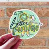 "To A Better Future" Vinyl Sticker